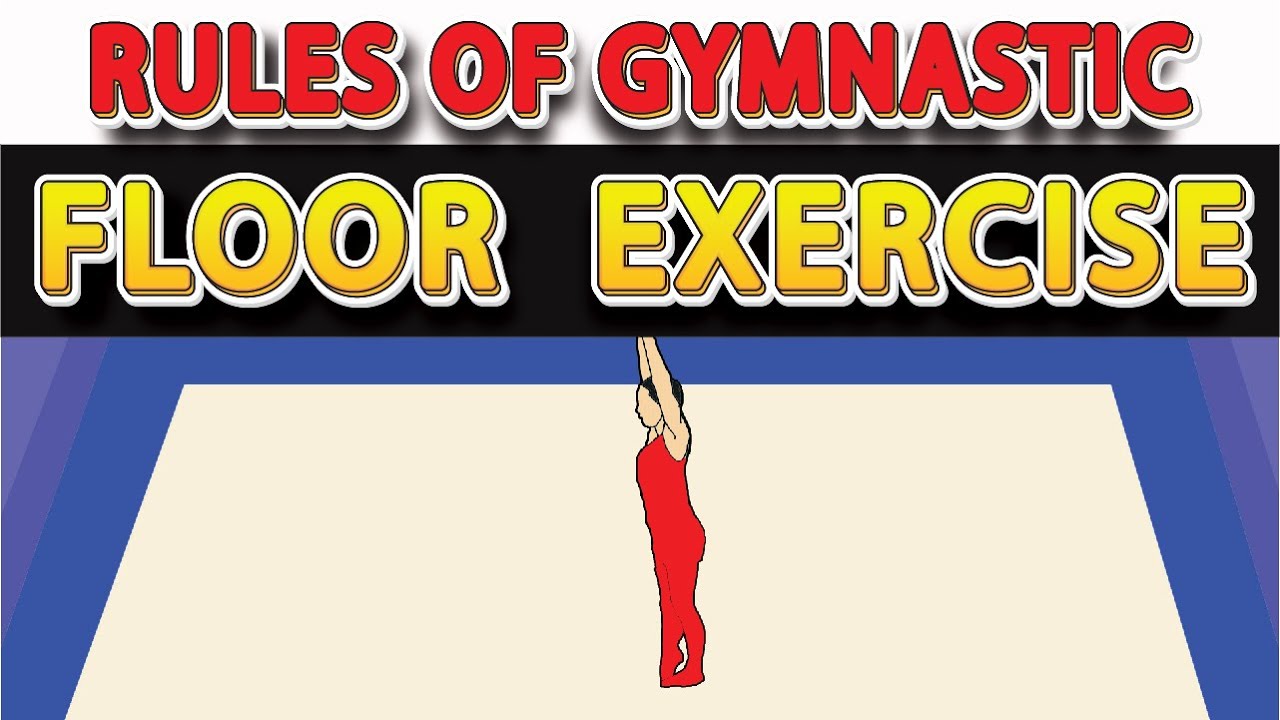 Gymnastics Floor Exercises Rules and Regulations of Gymnastics Floor Exercises for Beginners