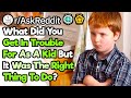What Did You Get In Trouble For As A Kid That You Commend Yourself For As An Adult? (r/AskReddit)