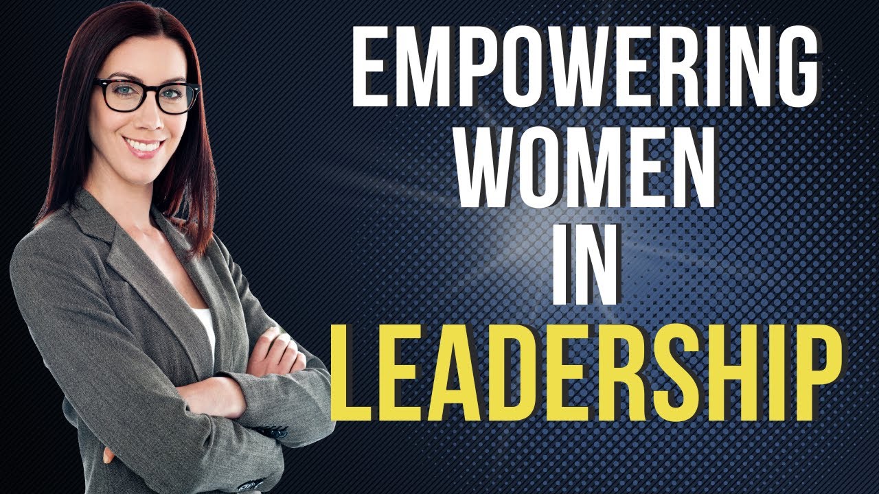 Breaking Barriers: Empowering Women in Leadership