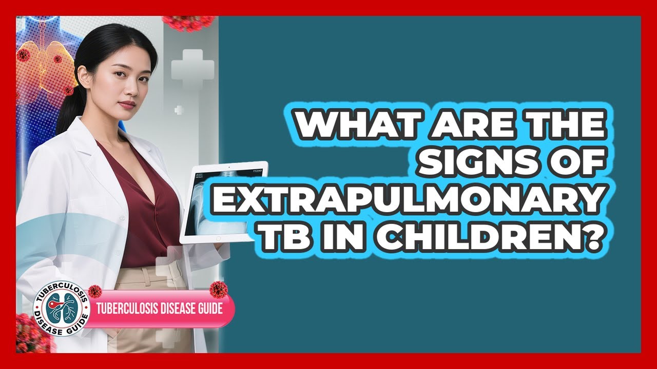 What Are The Signs Of Extrapulmonary TB In Children? - Tuberculosis Disease Guide
