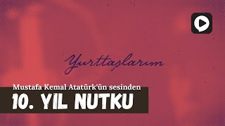 Mustafa Kemal Atatürk'ün sesinden 10. Yıl Nutku