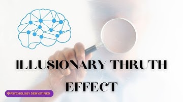 Can you explain The Illusionary Truth Effect?