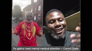 Pa Joseph Igiehor Have Mental Problems, Need Medical Help Comrade Gbale