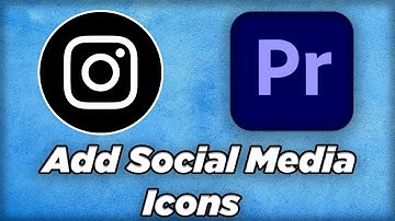 Adding Social Media Icons to Videos in Adobe Premiere Pro