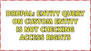 Drupal: Entity query on custom entity is not checking access rights (2 Solutions!!)