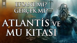 Atlantis Ve Mu Kıtası - Efsane Mi? Gerçek Mi? Sınırsız Tarih