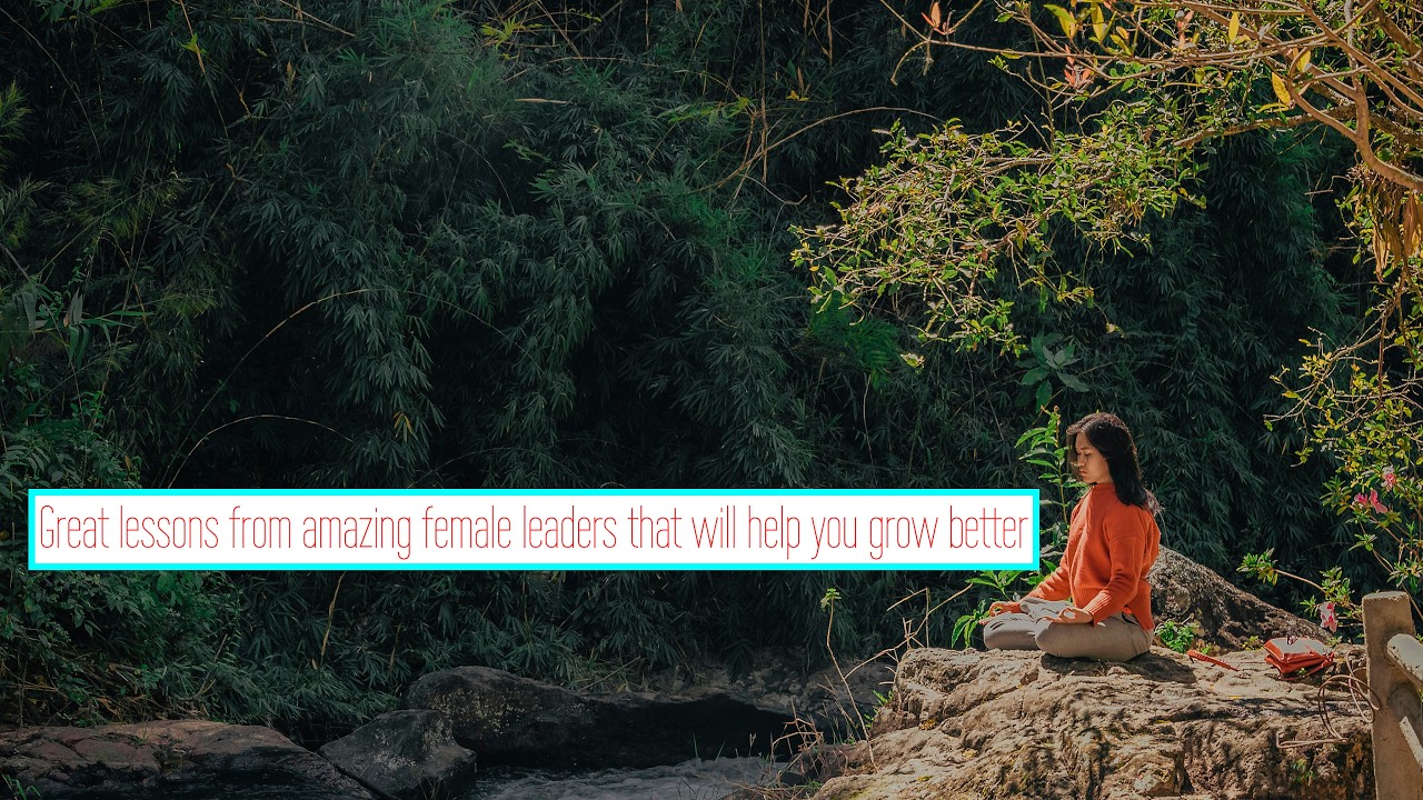 Beautiful advices from amazing female leaders that will help you grow