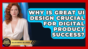 Why Is Great UI Design Crucial For Digital Product Success? - College Dropout Millionaire
