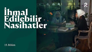 İhmal Edilebilir Nasihatler | 15. Bölüm