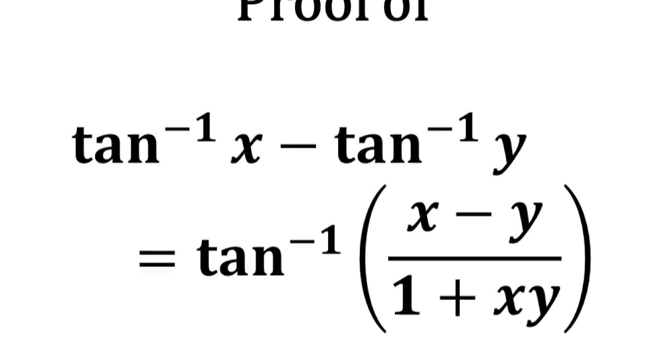 Tan 1 X Tan 1 Y Tan 1 X Y 1 Xy Arctan X Arctan Y Arctan X Y 1 Xy Youtube