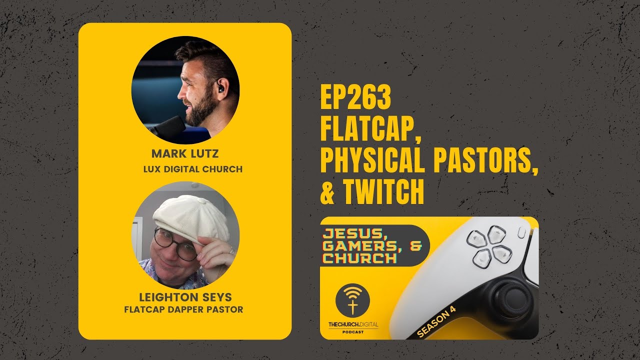 EP263: Flatcap, Physical Pastors, & Twitch