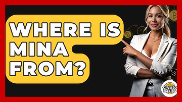 Where Is Mina From? - CryptoBasics360.com