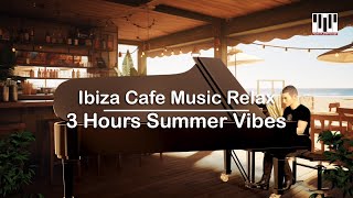 Ibiza Cafe Music Relax  3 Hours Summer Vibes