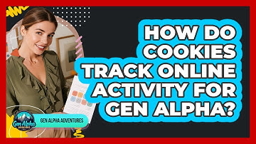 How Do Cookies Track Online Activity For Gen Alpha? - Gen Alpha Adventures