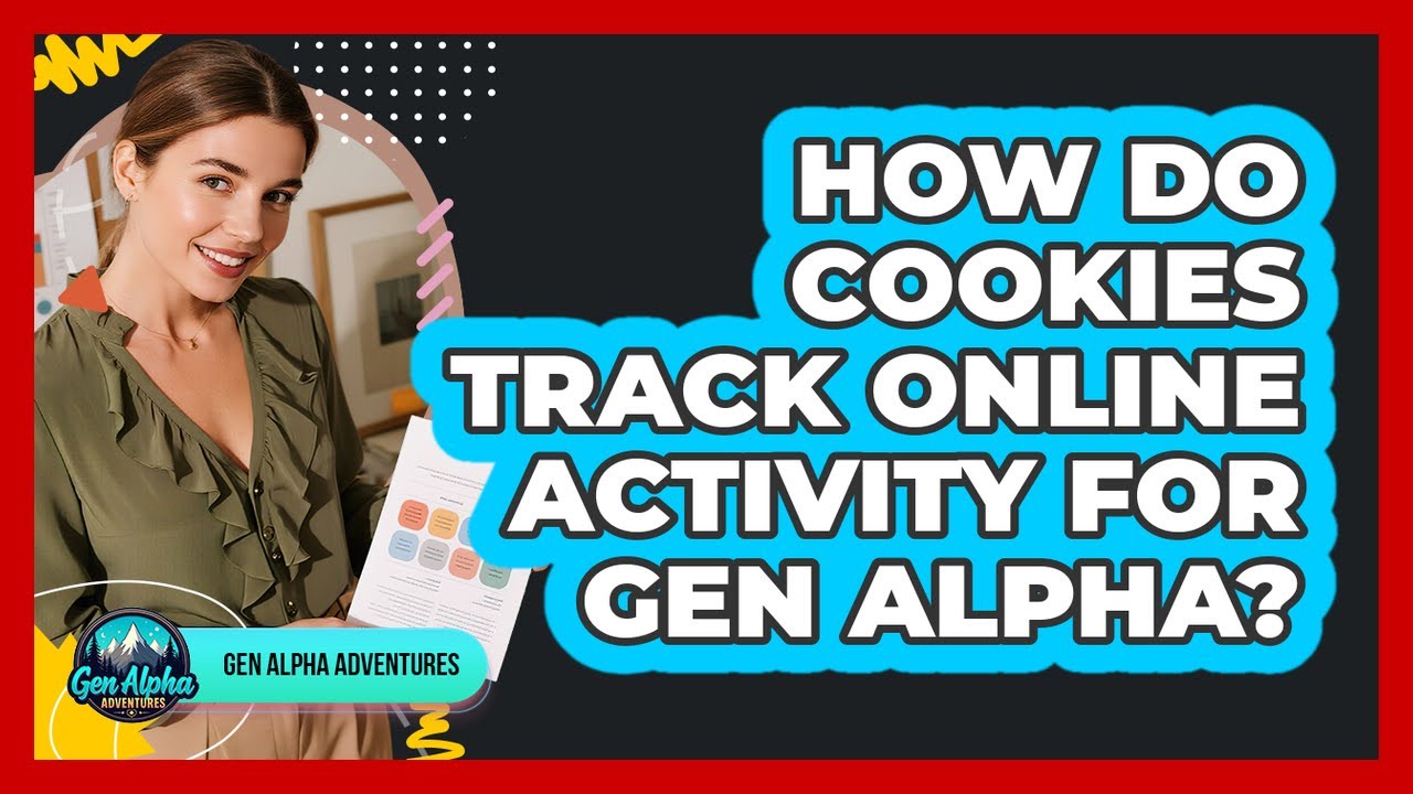 How Do Cookies Track Online Activity For Gen Alpha? - Gen Alpha Adventures