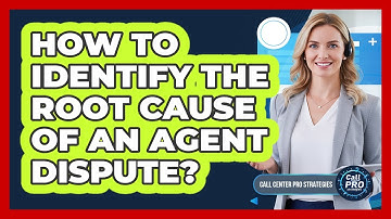 How To Identify The Root Cause Of An Agent Dispute?