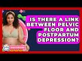 Is There A Link Between Pelvic Floor And Postpartum Depression? - Fertility Fitness Pro