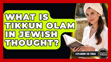What Is Tikkun Olam In Jewish Thought? - Explaining The Torah