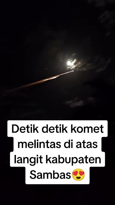 Detik detik Komet melintas di atas langit kabupaten Sambas.Masyaallah indah sekali😍