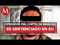 En EU, sentencian a 188 meses a operador del cártel de Sinaloa