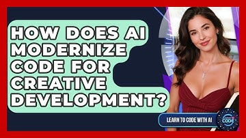 How Does AI Modernize Code For Creative Development? - Learning To Code With AI