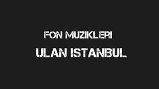 Ulan İstanbul [Fon Müziği]