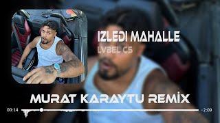 LVBEL C5 - İZLEDİ MAHALLE ( Murat Karaytu Remix ) Resimi