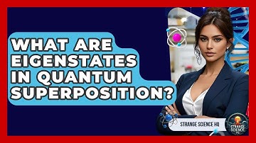 What Are Eigenstates In Quantum Superposition? - Strange Science HQ