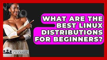 What Are The Best Linux Distributions For Beginners? - History Icons Channel