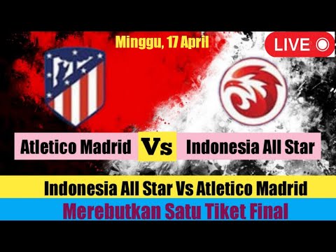 albaslot x BOLA07 - SAKSIKANLAH!!! Merebutkan Tiket Final Indonesia All Star Vs Atletico Madrid Disiarkan Langsung