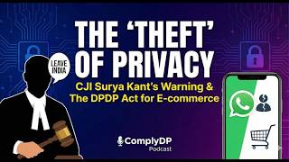 The Theft of Privacy: What CJI Surya Kant’s WhatsApp Warning Means for E-Commerce| DPDP Act 2023