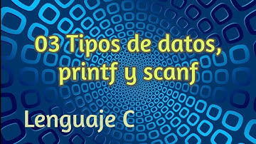 03 Tipos de datos, printf y scanf | Lenguaje C