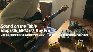 Sound on the Table  Step 006 [Ambient beats & Guitar w/guitar,strymon TIMELINE,Bananana Effects]
