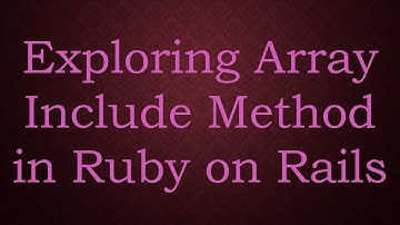 Exploring Array Include Method in Ruby on Rails