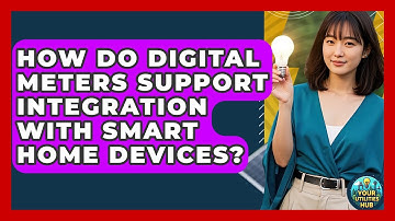 How Do Digital Meters Support Integration With Smart Home Devices? - Your Utilities Hub