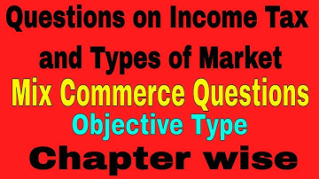 Questions on Income Tax and Types of Market || Mix Commerce Questions | Commerce Objective question