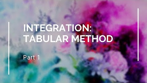 Integration: Tabular Method (Part 1)