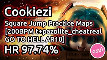 Cookiezi | Square Jump Practice Maps [200BPM t+pazolite_cheatreal GO TO HELL AR10] HR 97.74%