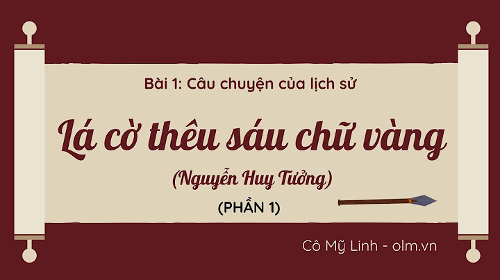 Soạn văn lá cờ thêu sáu chữ vàng