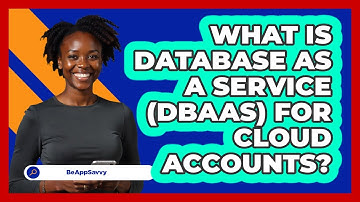 What Is Database As A Service (DBaaS) For Cloud Accounts? - Be App Savvy