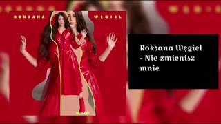 Roksana Węgiel  - Nie zmienisz mnie (tekst)