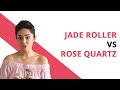 Difference between Jade Roller vs Rose Quartz Roller?