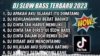 DJ SLOW FULL BASS TERBARU 2023 || DJ APAKAH AKU SEJAHAT ITU DIMATAMU ♫ REMIX FULL ALBUM TERBARU 2023