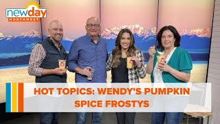 Hot Topics: Wendy’s Pumpkin Spice Frostys - New Day NW