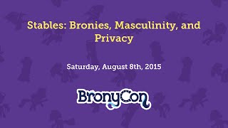 Stables: Bronies, Masculinity, and Privacy - BronyCon 2015