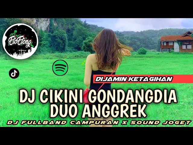 DJ CIKINI GONDANGDIA - DUO ANGGREK - DJ FULLBAND ORGEN TUNGGAL class=