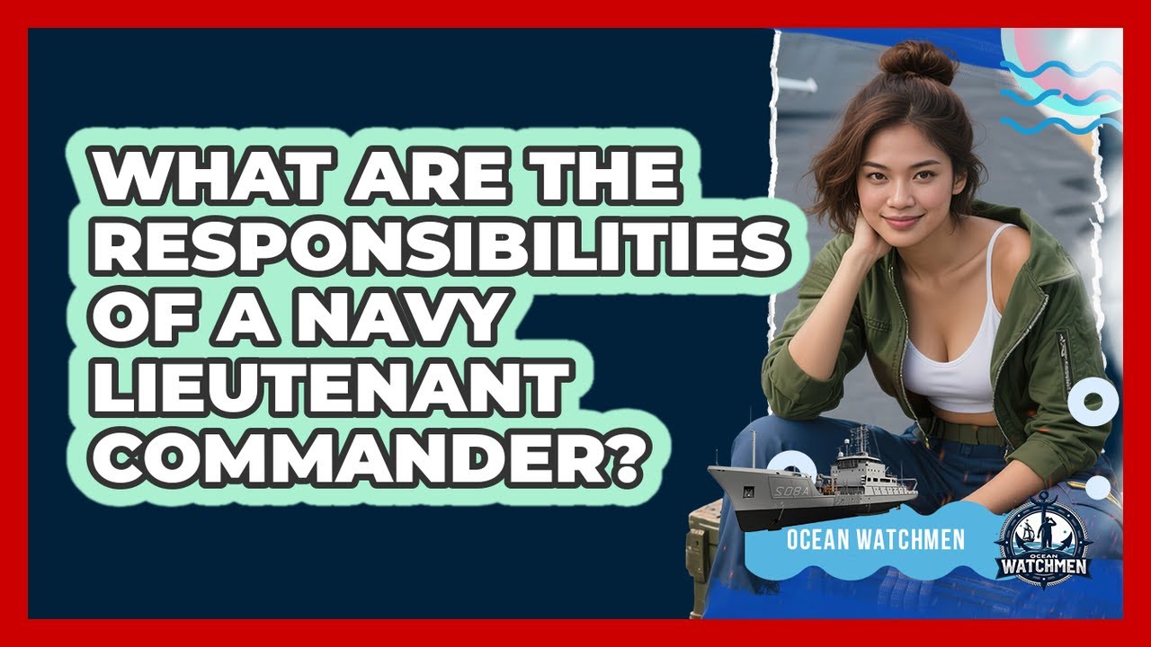 What Are The Responsibilities Of A Navy Lieutenant Commander? - Ocean Watchmen