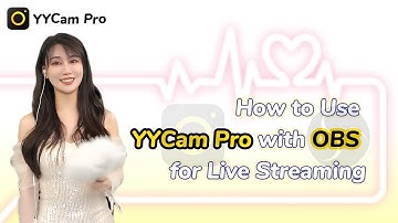 How to Use YYCam Pro with OBS for Live Streaming