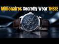 These 10 Watches Are What Millionaires Actually Wear (Not What You Think)