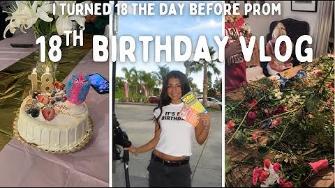 MY 18TH BIRTHDAY WAS THE DAY BEFORE PROM vlog